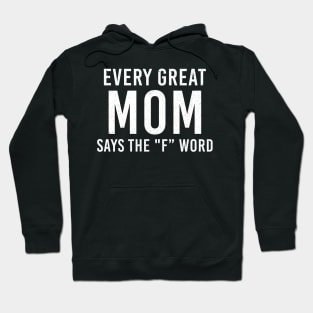 Every Great Mom Says The F Word Mothers Day Gift Hoodie